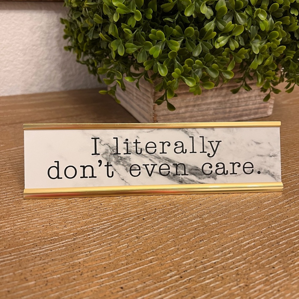 Desk sign “I literally don’t even care”